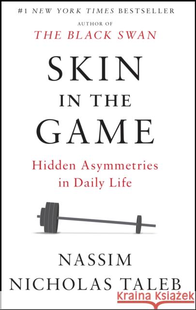 Skin in the Game: Hidden Asymmetries in Daily Life Nassim Nicholas Taleb 9780425284643 Random House Publishing Group