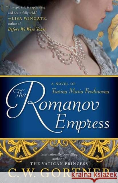 The Romanov Empress: A Novel of Tsarina Maria Feodorovna C. W. Gortner 9780425286180