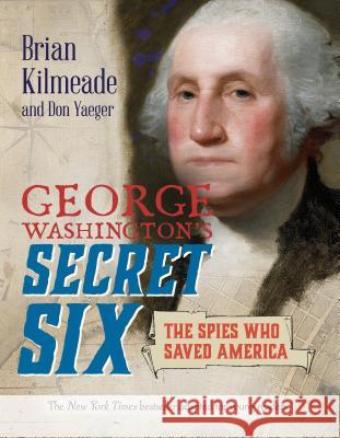 George Washington's Secret Six (Young Readers Adaptation): The Spies Who Saved America Kilmeade, Brian 9780425289013 Puffin Books