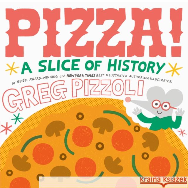 Pizza!: A Slice of History Greg Pizzoli Greg Pizzoli 9780425291078 Viking Books for Young Readers