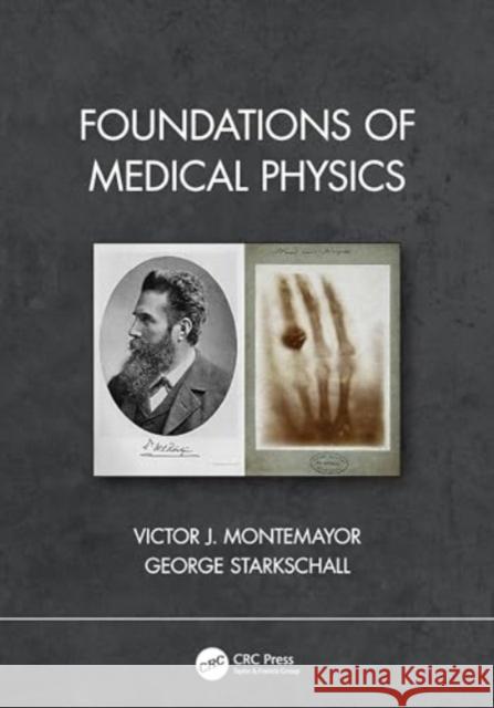 Foundations of Medical Physics Victor J. Montemayor George Starkschall 9780429194764 CRC Press