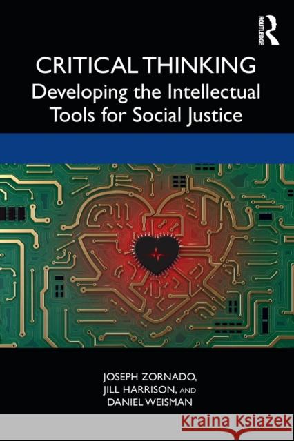 Critical Thinking: Developing the Intellectual Tools for Social Justice Joseph Zornado Jill Harrison Daniel Weisman 9780429439544 Routledge