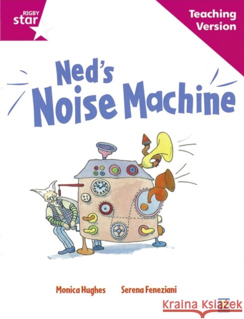 Rigby Star Guided Reading Pink Level: Ned's Noise Machine Teaching Version  9780433046745 Pearson Education Limited