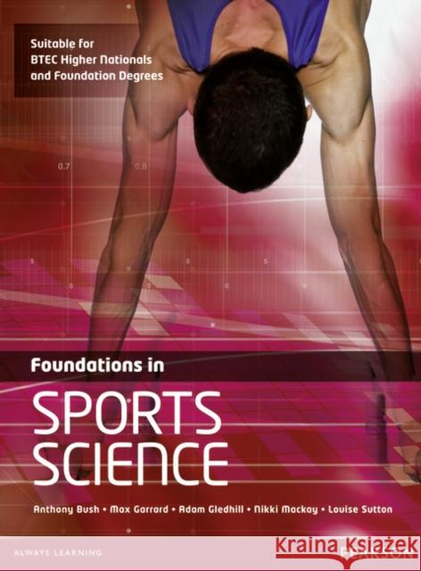 Foundations in Sports Science Anthony Bush, Adam Gledhill, Nikki Mackay, Max Garrard, Louise Sutton 9780435046866 Pearson Education Limited