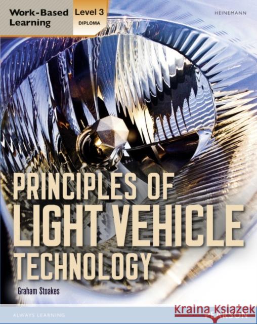 Level 3 Diploma Principles of Light Vehicle Technology Candidate handbook Graham Stoakes 9780435075644 Pearson Education Limited