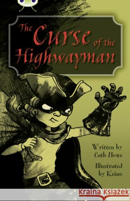 Bug Club Independent Fiction Year 5 Blue A The Curse of the Highway Man Cath Howe 9780435075705