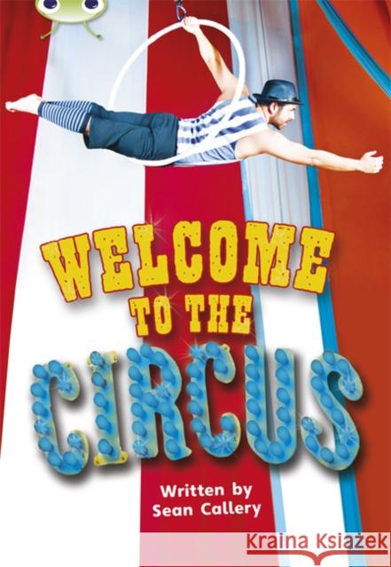 Bug Club Guided Non Fiction Year Two Turquoise Welcome to the Circus Callery, Sean 9780435144302 Pearson Education Limited