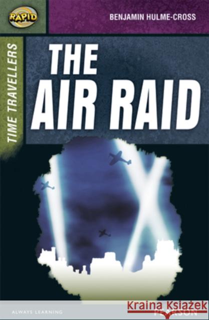 Rapid Stage 9 Set A: Time Travellers: The Air Raid Hulme-Cross, Benjamin|||Warren, Celia 9780435152512