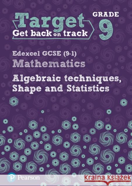 Target Grade 9 Edexcel GCSE (9-1) Mathematics Algebraic techniques, Shape and Statistics Workbook Katherine Pate 9780435183387