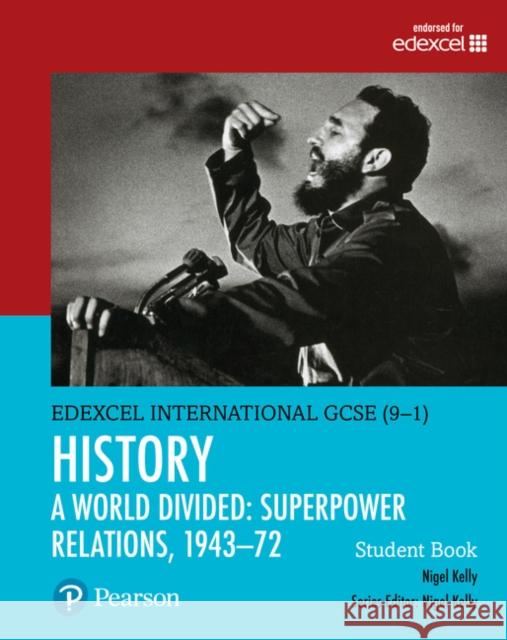 Pearson Edexcel International GCSE (9-1) History: A World Divided: Superpower Relations, 1943–72 Student Book Nigel Kelly 9780435185442 Edexcel International GCSE