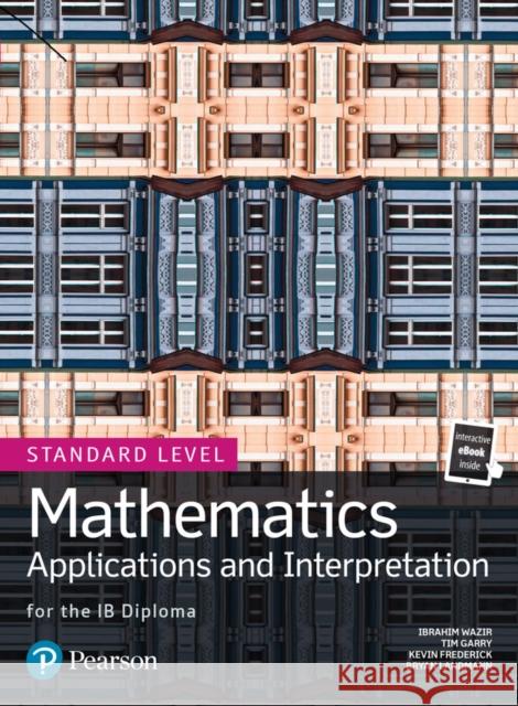 Mathematics Applications and Interpretation for the IB Diploma Standard Level John Whalley 9780435193454 Pearson Education Limited