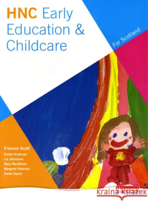 HNC Early Education and Childcare (for Scotland) Frances Scott, Liz Johnstone, Mary MacMillan, Margaret Paterson, Sarah Sayers, Elaine Anderson 9780435401016