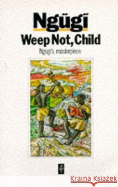 Weep Not Child Ngugi Wa Thiong'o 9780435908300 Pearson Education Limited