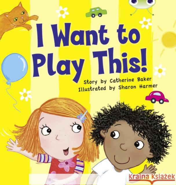 Bug Club Guided Fiction Reception Lilac I Want to Play This! Baker, Catherine 9780435914318 Pearson Education Limited