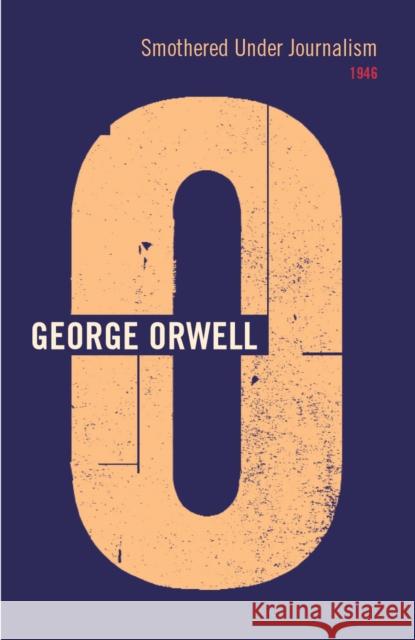 Smothered Under Journalism : 1946 George Orwell 9780436205569