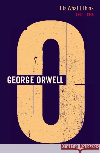 It Is What I Think : 1947 - 1948 George Orwell 9780436210075 VINTAGE