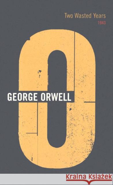 Two Wasted Years : 1943 George Orwell 9780436404092 0