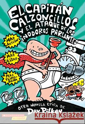 El Capitn Calzoncillos Y El Ataque de Los Inodoros Parlantes (Captain Underpants #2) = Captain Underpants and the Attack of the Talking Toilets Dav Pilkey 9780439317368 Scholastic en Espanol