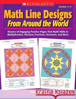 Math Line Designs from Around the World Grades 4-6: Dozens of Engaging Practice Pages That Build Skills in Multiplication, Division, Fractions, Decima Mitchell, Cindi 9780439376617 Scholastic Teaching Resources (Theory an