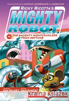 Ricky Ricotta's Mighty Robot vs. the Naughty Nightcrawlers from Neptune (Ricky Ricotta's Mighty Robot #8): Volume 8 Pilkey, Dav 9780439377096 Scholastic Inc.