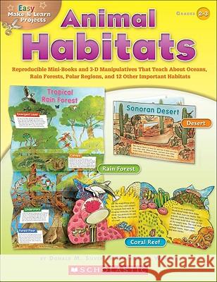 Easy Make & Learn Projects: Animal Habitats: Reproducible Mini-Books and 3-D Manipulatives That Teach about Oceans, Rain Forests, Polar Regions, and 1 Silver, Donald 9780439453370 Scholastic Teaching Resources