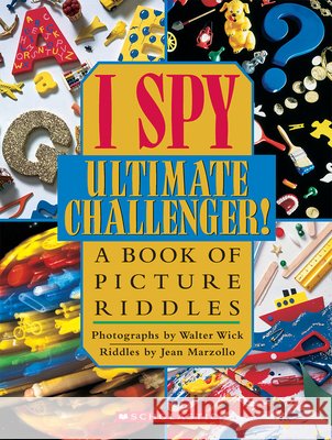 I Spy Ultimate Challenger: A Book of Picture Riddles Jean Marzollo Walter Wick Walter Wick 9780439454018 Cartwheel Books