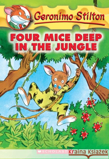 Four Mice Deep in the Jungle (Geronimo Stilton #5) Stilton, Geronimo 9780439559676 Scholastic Paperbacks