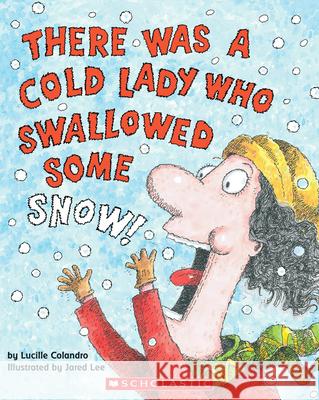 There Was a Cold Lady Who Swallowed Some Snow! Lucille Colandro Jared Lee Skip Hinnant 9780439567039 Cartwheel Books