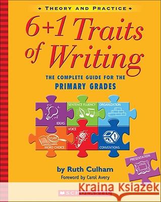 6+1 Traits of Writing: The Complete Guide for the Primary Grades; Theory and Practice Ruth Culham 9780439574129 Teaching Resources