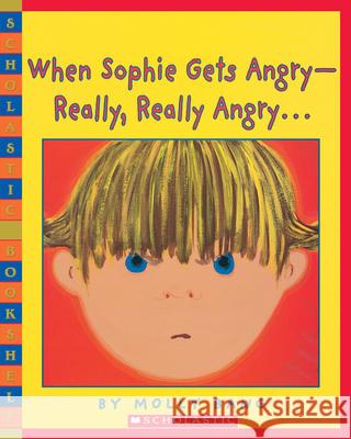 When Sophie Gets Angry-Really, Really Angry Molly Bang 9780439598453 Scholastic Paperbacks