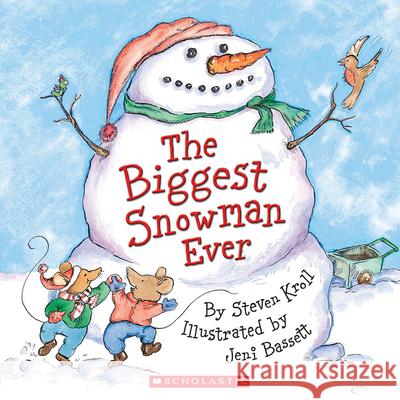 The Biggest Snowman Ever Steven Kroll Jeni Bassett 9780439627689 Cartwheel Books