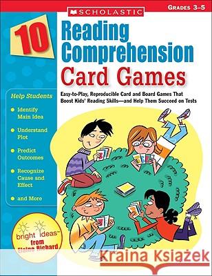 10 Reading Comprehension Card Games: Easy-To-Play, Reproducible Card and Board Games That Boost Kids' Reading Skills--And Help Them Succeed on Tests Richard, Elaine 9780439629225 Teaching Resources