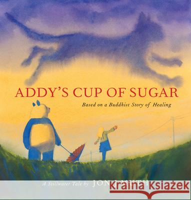 Addy's Cup of Sugar (a Stillwater and Friends Book): (Based on a Buddhist Story of Healing) Muth, Jon J. 9780439634281 Scholastic Press