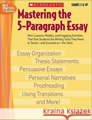 Mastering the 5-Paragraph Essay: Mini-Lessons, Models, and Engaging Activities That Give Students the Writing Tools That They Need to Tackle--And Succ Van Zile, Susan 9780439635257 Teaching Resources
