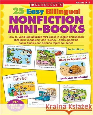 25 Easy Bilingual Nonfiction Mini-Books: Easy-To-Read Reproducible Mini-Books in English and Spanish That Build Vocabulary and Fluency--And Support th Judy Nayer 9780439705448 Teaching Resources