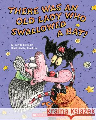 There Was an Old Lady Who Swallowed a Bat! Lucille Colandro Jared Lee 9780439737661 Cartwheel Books