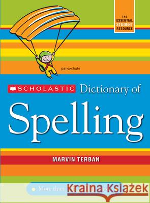 Scholastic Dictionary of Spelling Marvin Terban 9780439764216 Scholastic Reference