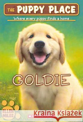 Goldie (the Puppy Place #1): Volume 1 Miles, Ellen 9780439793797 Little Apple