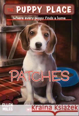 Patches (the Puppy Place #8): Where Every Puppy Finds a Home Volume 8 Miles, Ellen 9780439874137 Scholastic Paperbacks
