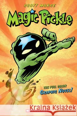 Magic Pickle: A Graphic Novel Morse, Scott 9780439879958 Graphix