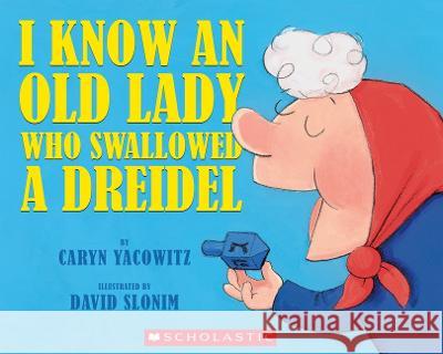 I Know an Old Lady Who Swallowed a Dreidel Caryn Yacowitz David Slonim 9780439915311