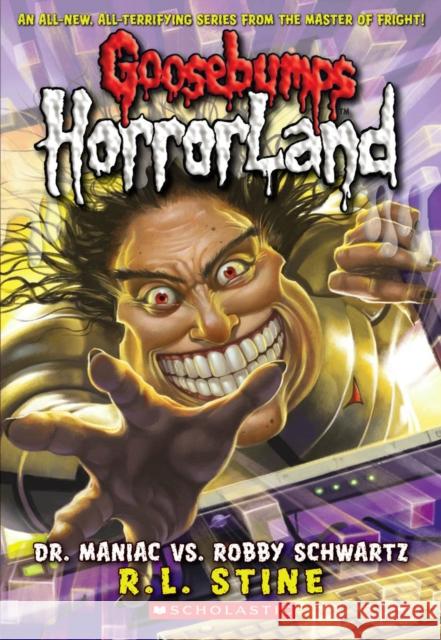 Dr. Maniac vs. Robby Schwartz (Goosebumps Horrorland #5): Volume 5 Stine, R. L. 9780439918732 Scholastic Paperbacks