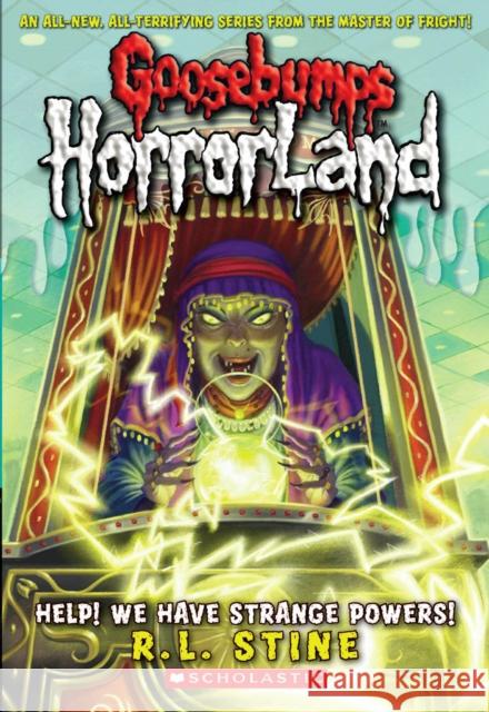 Help! We Have Strange Powers! (Goosebumps Horrorland #10): Volume 10 Stine, R. L. 9780439918787 Scholastic Paperbacks