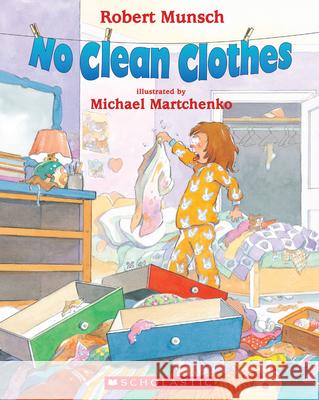 No Clean Clothes Robert N. Munsch Michael Martchenko 9780439937900 Scholastic Canada