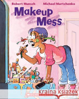 Makeup Mess Robert Munsch Michael Martchenko 9780439988964 Scholastic Canada