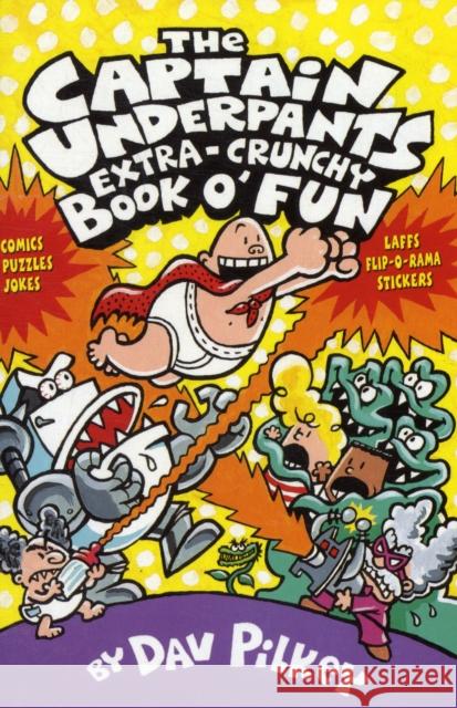 The Captain Underpants' Extra-Crunchy Book O'Fun! Dav Pilkey 9780439993449 Scholastic