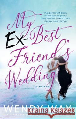 My Ex-Best Friend's Wedding Wendy Wax 9780440001430 Berkley Books