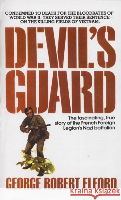 Devil's Guard: The Fascinating, True Story of the French Foreign Legion's Nazi Battalion George Robert Elford 9780440120148 Random House USA Inc