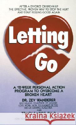 Letting Go: A 12-Week Personal Action Program to Overcome a Broken Heart Zev Wanderer Tracy Cabot 9780440147305 Dell Publishing Company