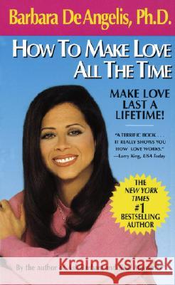 How to Make Love All the Time: Make Love Last a Lifetime Barbara D 9780440208938 Dell Publishing Company